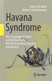 Havana Syndrome : Mass Psychogenic Illness and the Real Story Behind the Embassy Mystery and Hysteria cover image
