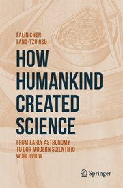 How Humankind Created Science : From Early Astronomy to Our Modern Scientific Worldview cover image