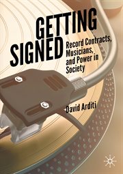 Getting Signed : Record Contracts, Musicians, and Power in Society cover image