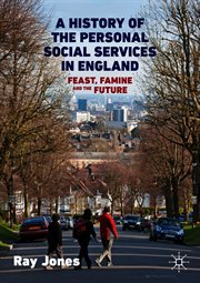 A History of the Personal Social Services in England : Feast, Famine and the Future cover image