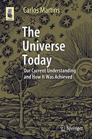 The Universe Today : Our Current Understanding and How It Was Achieved cover image