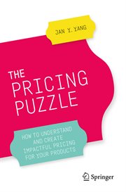The Pricing Puzzle : How to Understand and Create Impactful Pricing for Your Products cover image