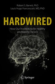 Hardwired: How Our Instincts to Be Healthy are Making Us Sick cover image