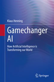 Gamechanger AI : How Artificial Intelligence is Transforming our World cover image