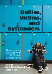 Bullies, Victims, and Bystanders : Understanding Child and Adult Participant Vantage Points cover image