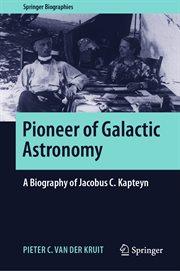 Pioneer of galactic astronomy : a biography of Jacobus C. Kapteyn cover image