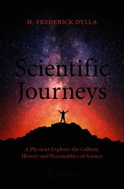 Scientific Journeys : A Physicist Explores the Culture, History and Personalities of Science cover image