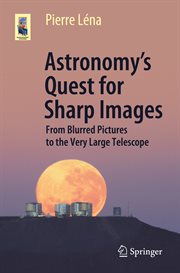 Astronomy's Quest for Sharp Images : From Blurred Pictures to the Very Large Telescope cover image