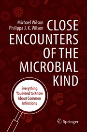 Close Encounters of the Microbial Kind : Everything You Need to Know About Common Infections cover image