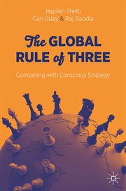 The Global Rule of Three : Competing with Conscious Strategy cover image