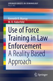 Use of Force Training in Law Enforcement : A Reality Based Approach. SpringerBriefs in Criminology cover image