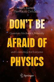 Don't be afraid of physics : quantum mechanics, relativity and cosmology for everyone cover image