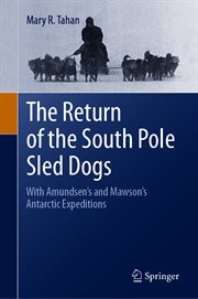 The Return of the South Pole Sled Dogs : With Amundsen's and Mawson's Antarctic Expeditions cover image