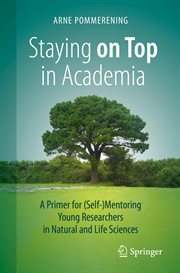 Staying on top in academia : a primer for self -mentoring young researchers in natural and life sciences cover image