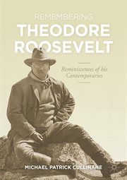 Remembering Theodore Roosevelt : Reminiscences of his Contemporaries cover image