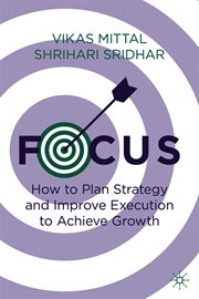 Focus : how to plan strategy and improve execution to achieve growth cover image