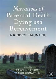 Narratives of Parental Death, Dying and Bereavement : A Kind of Haunting cover image