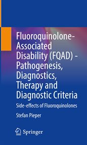 Fluoroquinolone-Associated Disability (FQAD) - Pathogenesis, Diagnostics, Therapy and Diagnostic Criteria : Side-effects of Fluoroquinolones cover image
