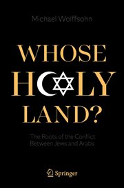 Whose Holy Land? : The Roots of the Conflict Between Jews and Arabs cover image