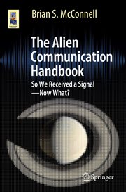 The Alien Communication Handbook : So We Received a Signal--Now What? cover image