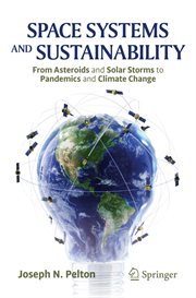 Space Systems and Sustainability : From Asteroids and Solar Storms to Pandemics and Climate Change cover image