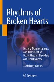 Rhythms of broken hearts : history, manifestations, and treatment of heart rhythm disorders and heart disease cover image