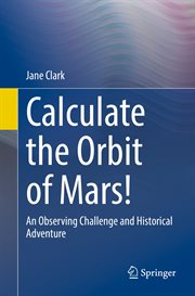 Calculate the Orbit of Mars! : An Observing Challenge and Historical Adventure cover image