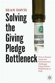 Solving the giving pledge bottleneck : how to finance social and environmental challenges using venture philanthropy at scale cover image