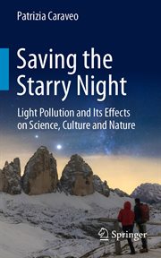 Saving the Starry Night : Light Pollution and Its Effects on Science, Culture and Nature cover image