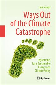 Ways Out of the Climate Catastrophe : Ingredients for a Sustainable Energy and Climate Policy cover image