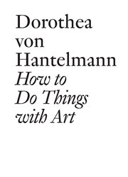 How to do things with art : the meaning of art's performativity cover image