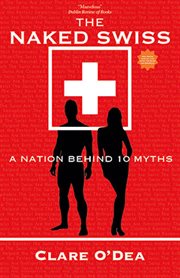 NAKED SWISS;THE NATION BEHIND 10 MYTHS cover image