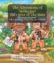 The Adventures of Teddy and the Order of the Bear : The Timeless Explorer 'life A Journey Of Learning And Wonder' cover image