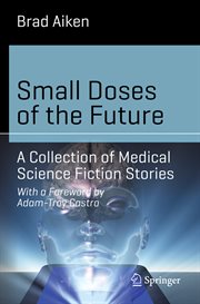 Small doses of the future : a collection of medical science fiction stories cover image