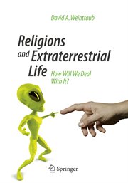 Religions and Extraterrestrial Life : How Will We Deal With It? cover image