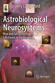 Astrobiological Neurosystems : Rise and Fall of Intelligent Life Forms in the Universe cover image