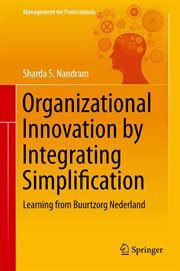 Organizational Innovation by Integrating Simplification : Learning from Buurtzorg Nederland. Management for Professionals cover image