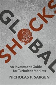 Global shocks : an investment guide for turbulent markets cover image