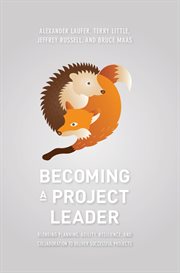 Becoming a Project Leader : Blending Planning, Agility, Resilience, and Collaboration to Deliver Successful Projects cover image