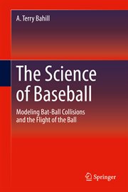 The Science of Baseball : Modeling Bat-Ball Collisions and the Flight of the Ball cover image