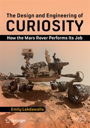 The Design and Engineering of Curiosity : How the Mars Rover Performs Its Job cover image