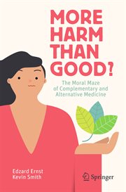 More Harm than Good? : the Moral Maze of Complementary and Alternative Medicine cover image