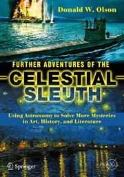Further Adventures of the Celestial Sleuth : Using Astronomy to Solve More Mysteries in Art, History, and Literature cover image