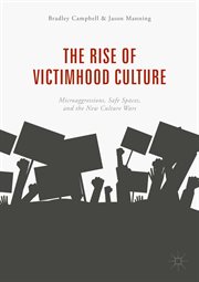 The rise of victimhood culture : microaggressions, safe spaces, and the new culture wars cover image