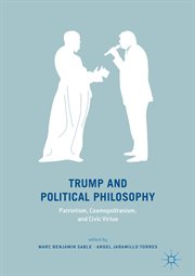 TRUMP AND POLITICAL PHILOSOPHY : patriotism, cosmopolitanism, and civic cover image