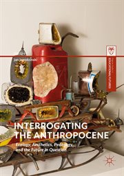 Interrogating the Anthropocene : ecology, aesthetics, pedagogy, and the future in question cover image