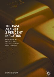 The case against 2 per cent inflation : from negative interest rates to a 21st century gold standard cover image