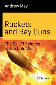 Rockets and ray guns : the sci-fi science of the Cold War cover image