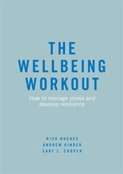 The Wellbeing Workout : How to manage stress and develop resilience cover image