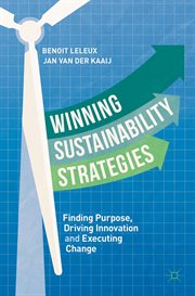 Winning Sustainability Strategies : Finding Purpose, Driving Innovation and Executing Change cover image